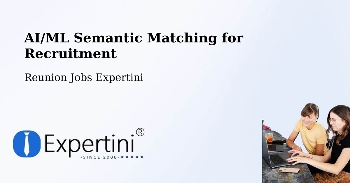 AI/ML Semantic Matching for Recruitment - Reunion Jobs Expertini