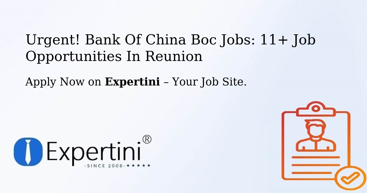 Urgent! Bank-Of-China-Boc Jobs: 10+ Job Opportunities in Reunion
