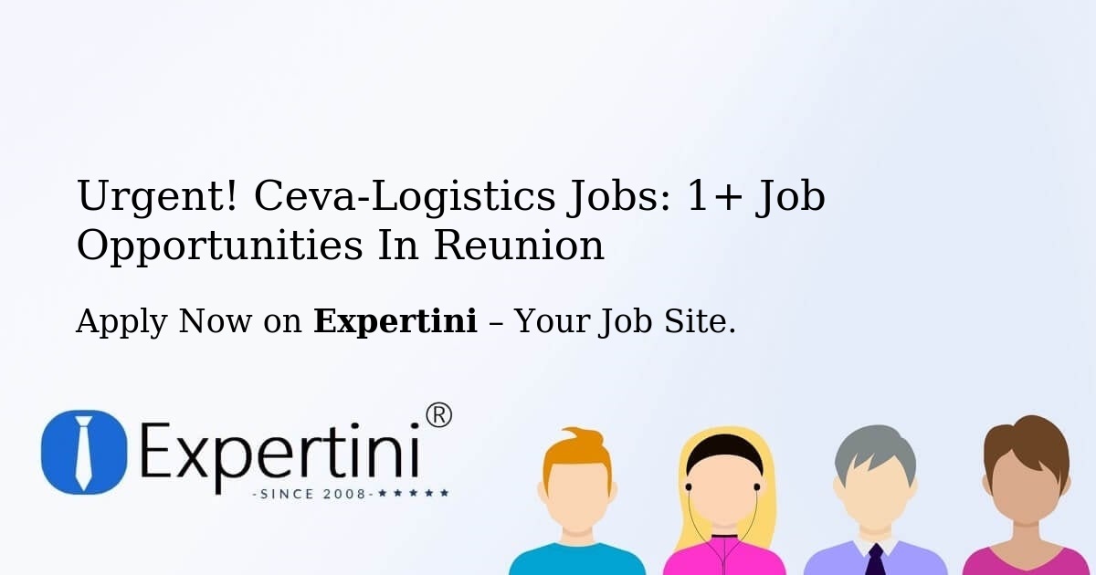 Urgent! Ceva-Logistics Jobs: 2+ Job Opportunities in Reunion