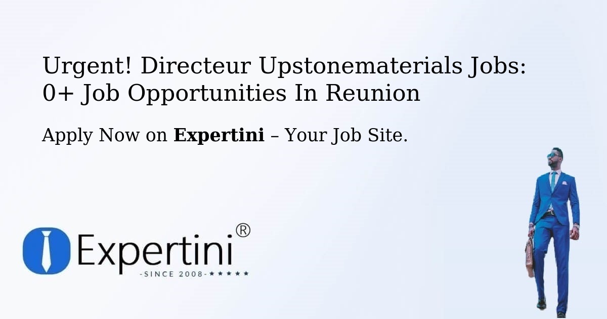 Urgent! Directeur-Upstonematerials Jobs: 1+ Job Opportunities in Reunion