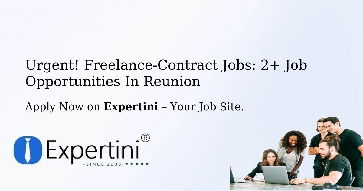 Urgent! Freelance-Contract Jobs: 2+ Job Opportunities in Reunion