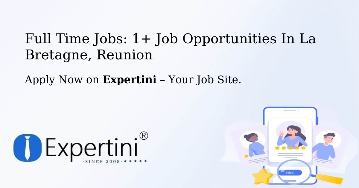Full Time Jobs: 1+ Job Opportunities in La Bretagne, Reunion