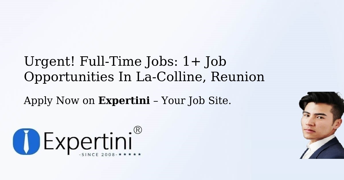 Urgent! Full-Time Jobs: 3+ Job Opportunities in La-Colline, Reunion