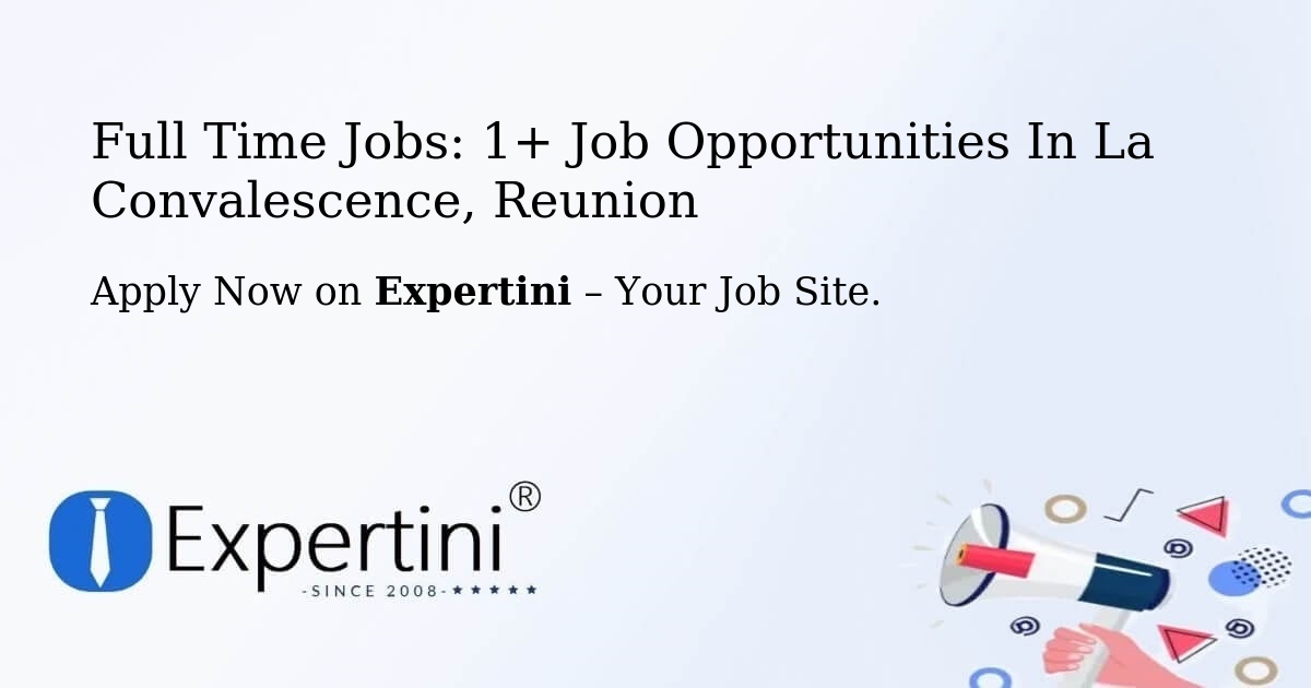 Full Time Jobs: 1+ Job Opportunities in La Convalescence, Reunion