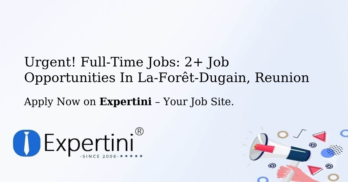 Urgent! Full-Time Jobs: 3+ Job Opportunities in La-Forêt-Dugain, Reunion