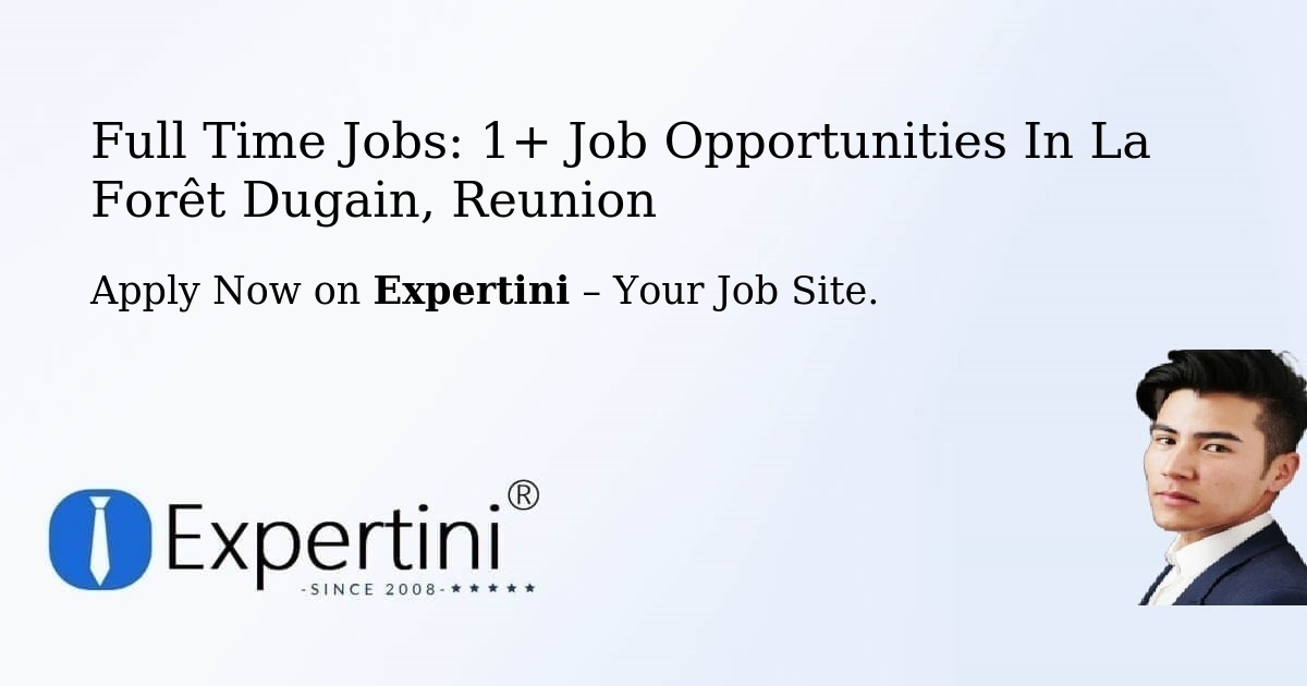 Full Time Jobs: 1+ Job Opportunities in La Forêt Dugain, Reunion