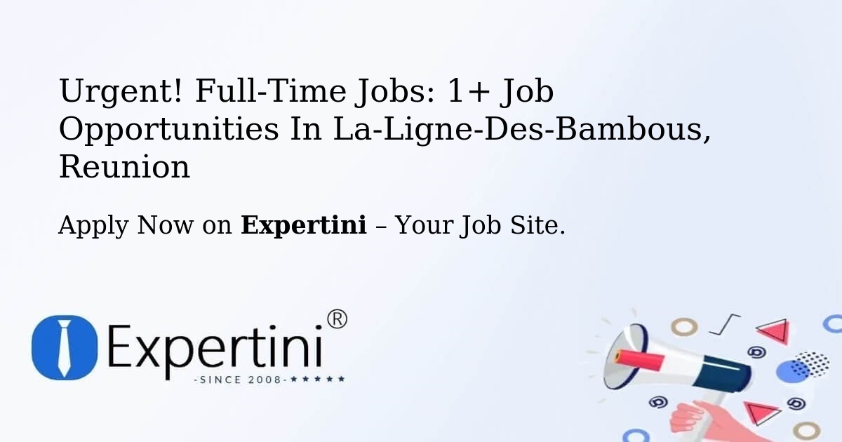 Urgent! Full-Time Jobs: 3+ Job Opportunities in La-Ligne-Des-Bambous, Reunion