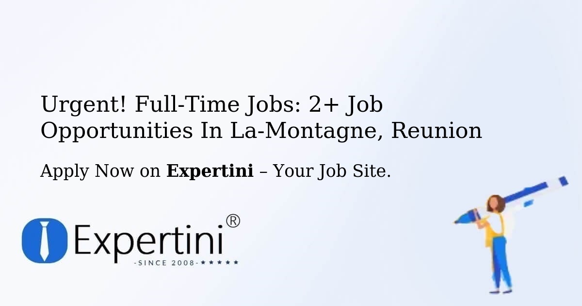Urgent! Full-Time Jobs: 3+ Job Opportunities in La-Montagne, Reunion