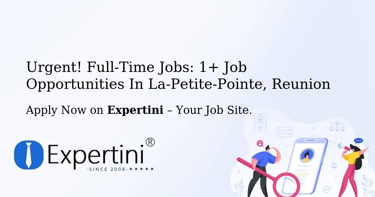 Urgent! Full-Time Jobs: 3+ Job Opportunities in La-Petite-Pointe, Reunion