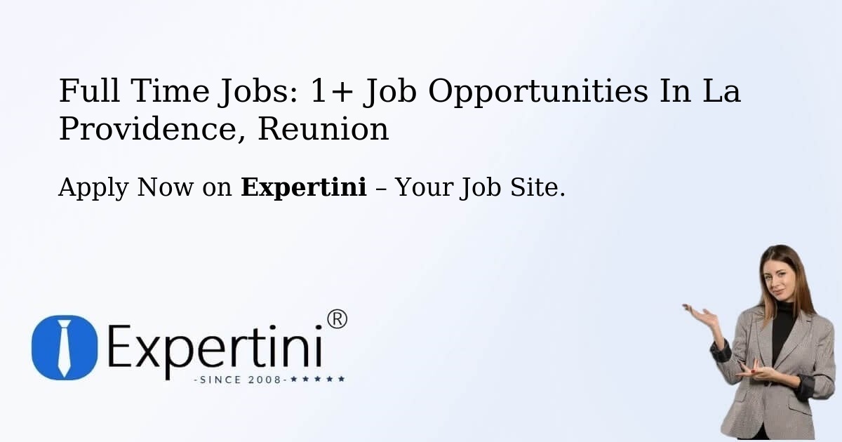 Full Time Jobs: 1+ Job Opportunities in La Providence, Reunion