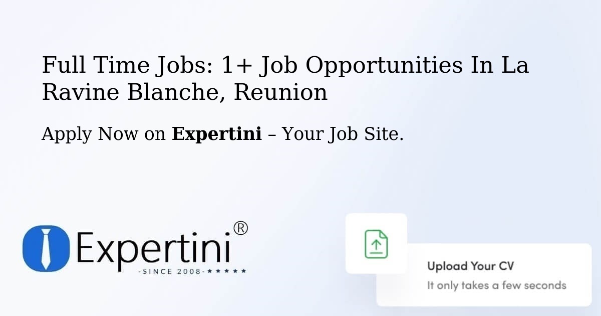 Full Time Jobs: 1+ Job Opportunities in La Ravine Blanche, Reunion