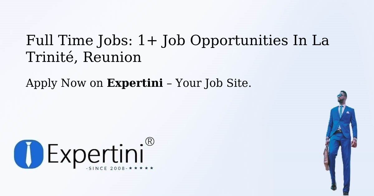 Full Time Jobs: 1+ Job Opportunities in La Trinité, Reunion