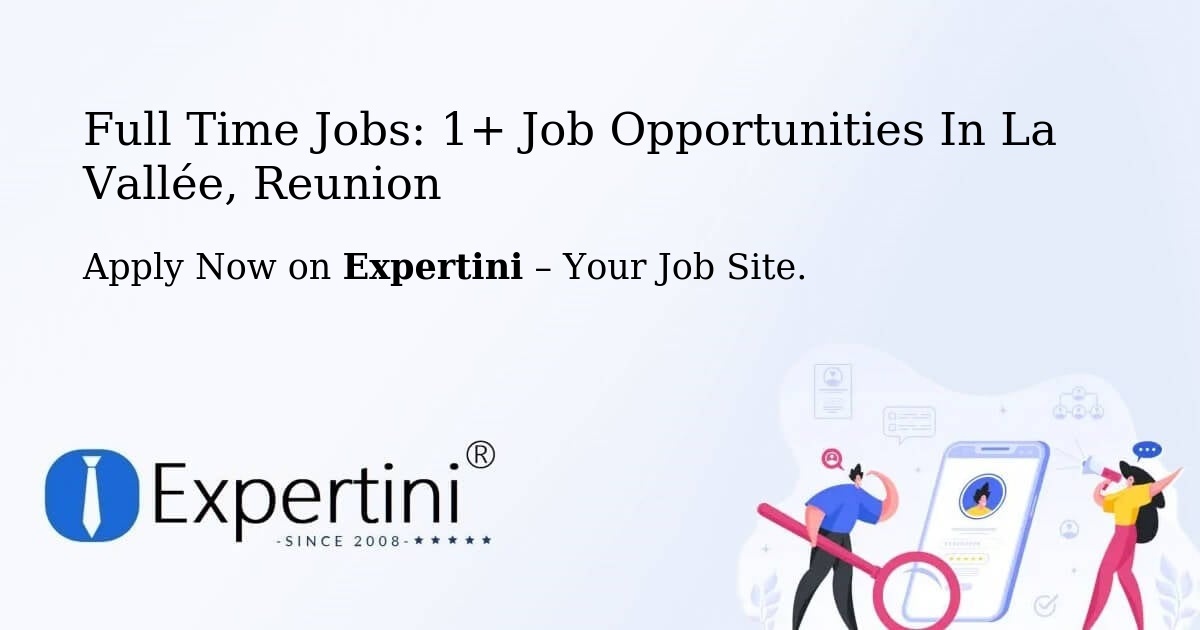Full Time Jobs: 1+ Job Opportunities in La Vallée, Reunion