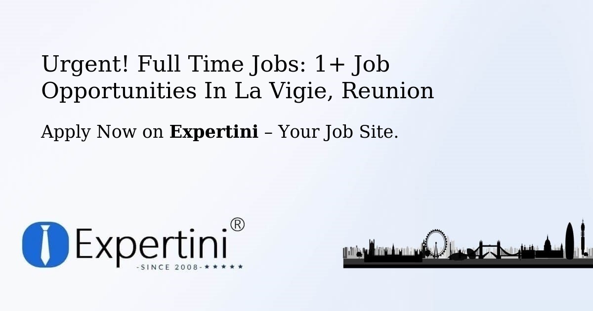 Urgent! Full-Time Jobs: 3+ Job Opportunities in La-Vigie, Reunion