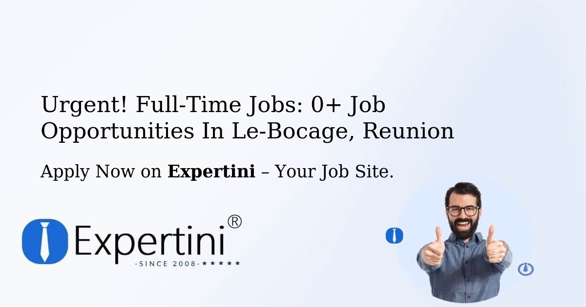 Urgent! Full-Time Jobs: 2+ Job Opportunities in Le-Bocage, Reunion