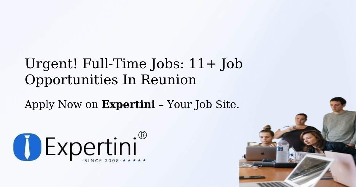 Urgent! Full-Time Jobs: 10+ Job Opportunities in Reunion