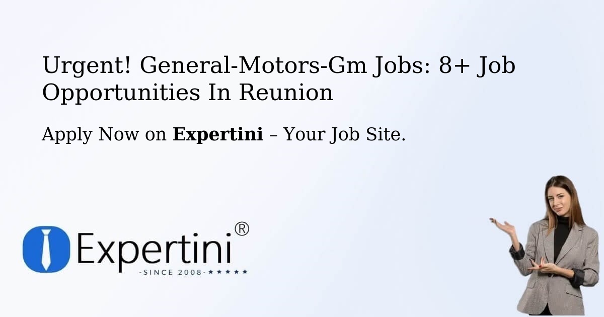 Urgent! General-Motors-Gm Jobs: 8+ Job Opportunities in Reunion