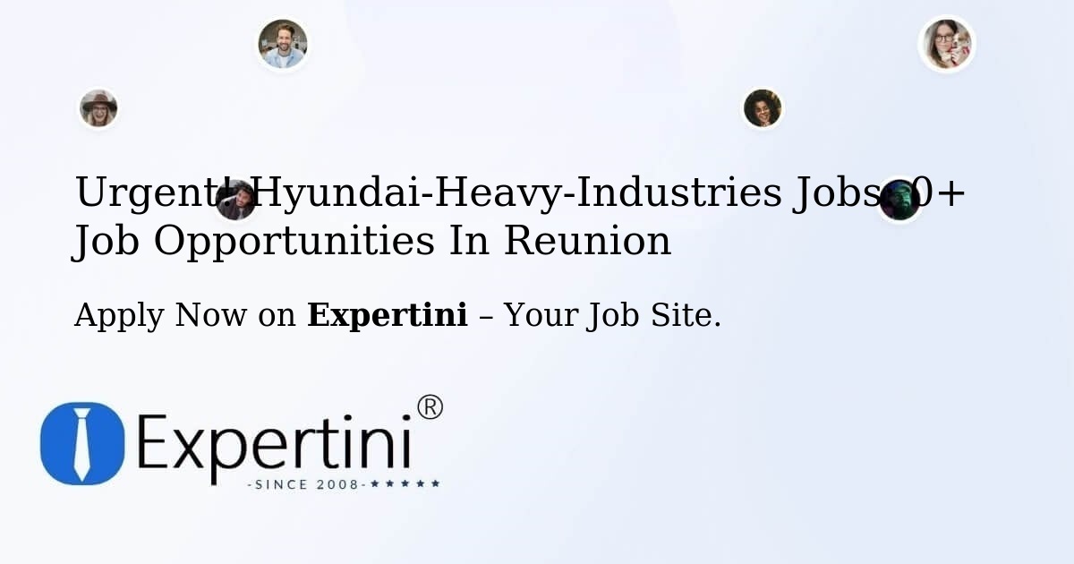 Urgent! Hyundai-Heavy-Industries Jobs: 2+ Job Opportunities in Reunion