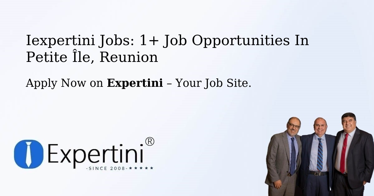 Iexpertini Jobs: 1+ Job Opportunities in Petite Île, Reunion