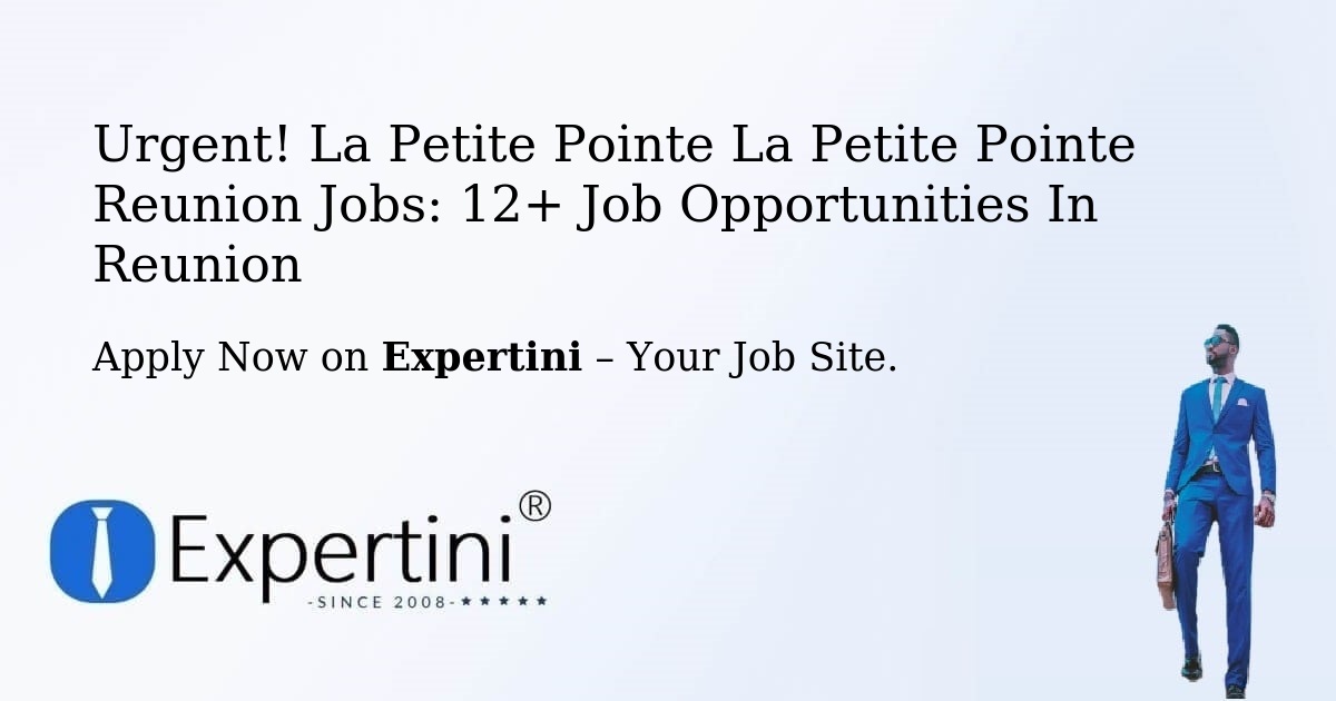 Urgent! La-Petite-Pointe-La-Petite-Pointe-Reunion Jobs: 12+ Job Opportunities in Reunion