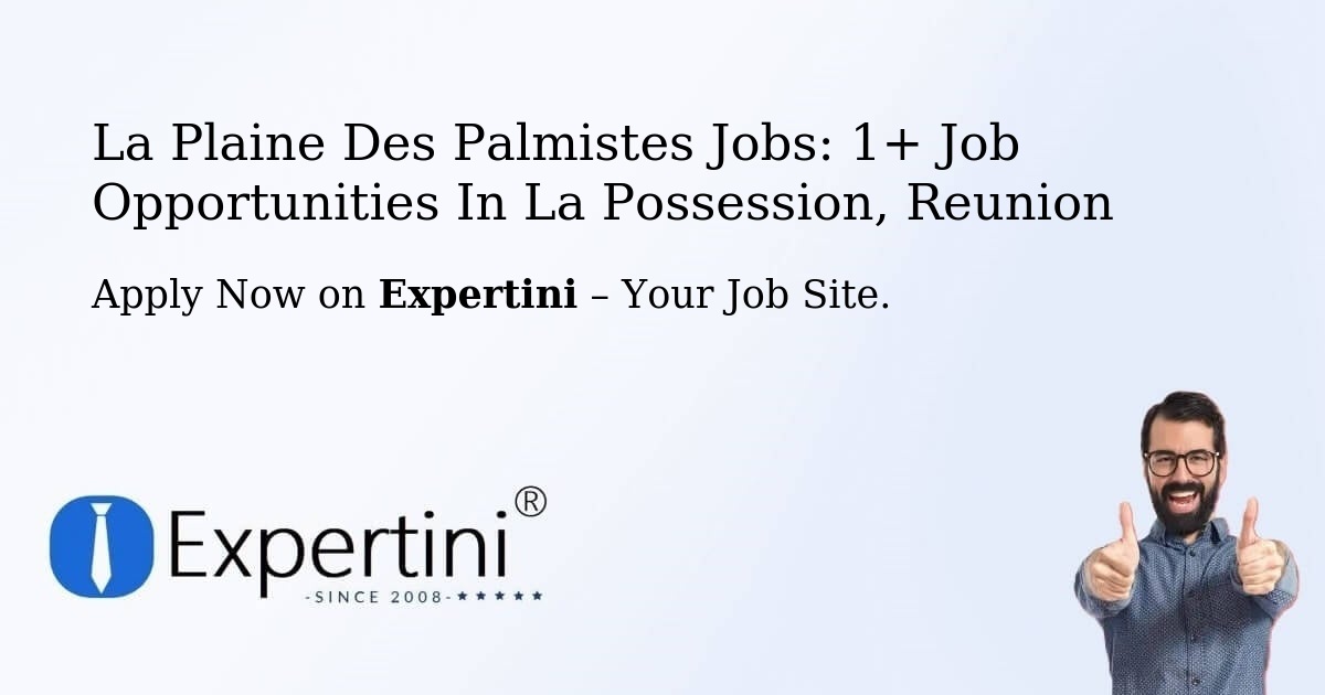 La Plaine Des Palmistes Jobs: 1+ Job Opportunities in La Possession, Reunion