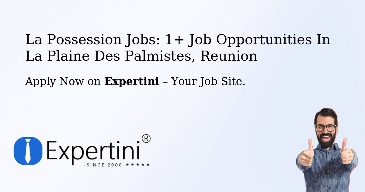 La Possession Jobs: 1+ Job Opportunities in La Plaine Des Palmistes, Reunion