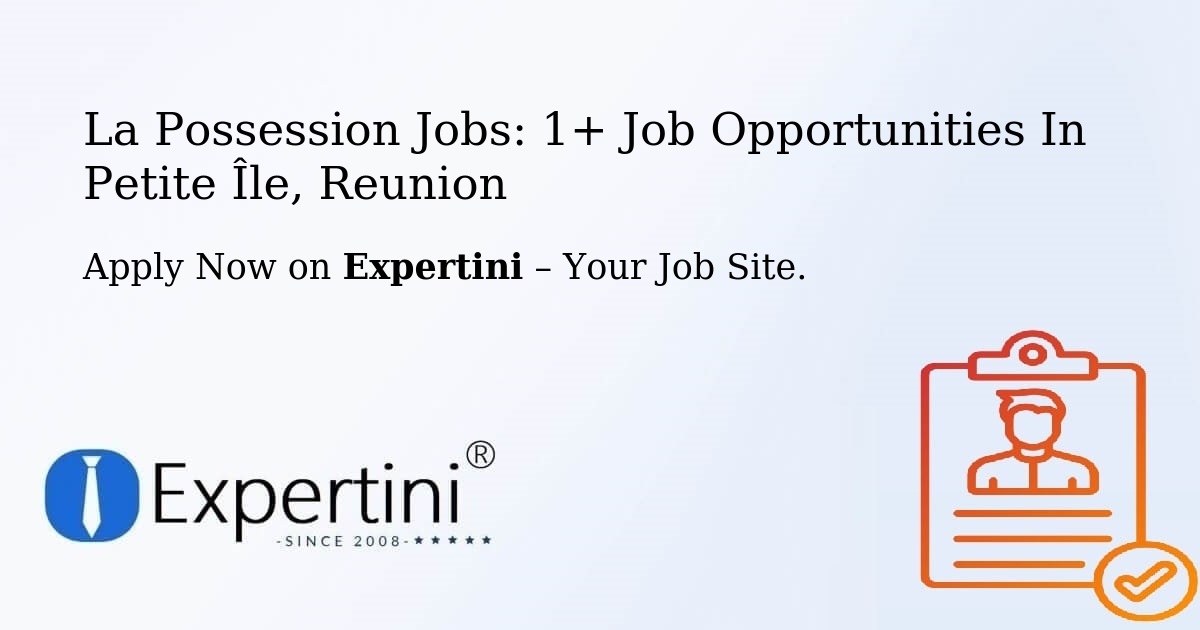 La Possession Jobs: 1+ Job Opportunities in Petite Île, Reunion