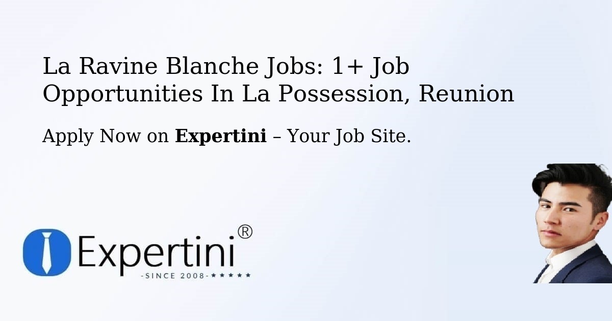 La Ravine Blanche Jobs: 1+ Job Opportunities in La Possession, Reunion