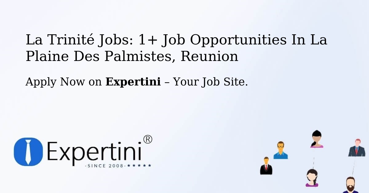 La Trinité Jobs: 1+ Job Opportunities in La Plaine Des Palmistes, Reunion