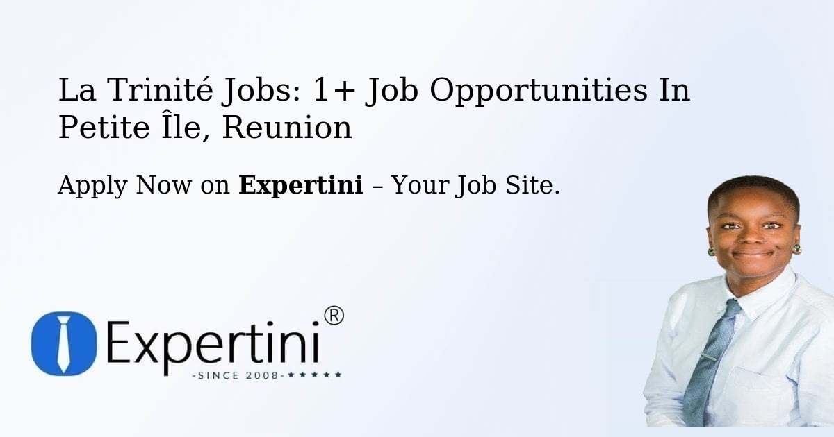 La Trinité Jobs: 1+ Job Opportunities in Petite Île, Reunion