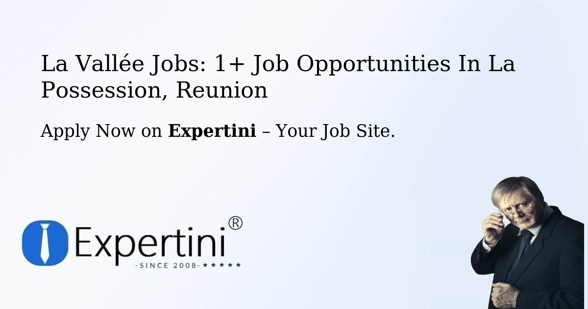 La Vallée Jobs: 1+ Job Opportunities in La Possession, Reunion
