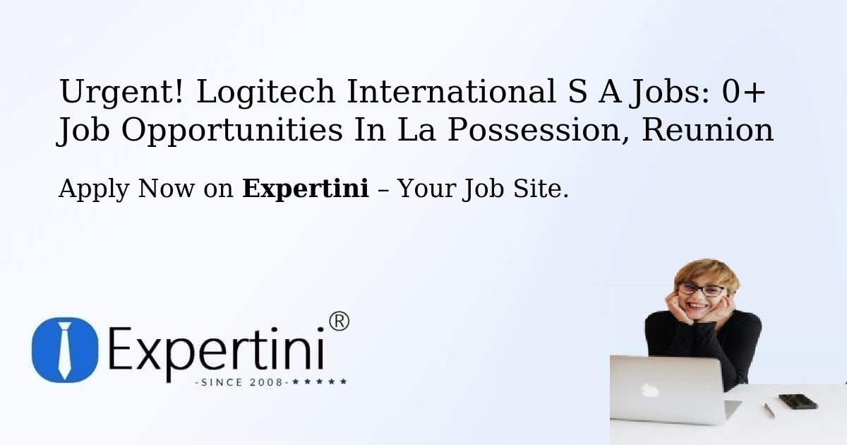 Urgent! Logitech-International-S-A Jobs: 2+ Job Opportunities in La-Possession, Reunion