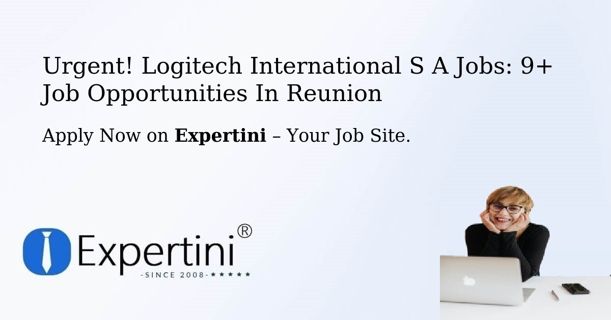 Urgent! Logitech-International-S-A Jobs: 11+ Job Opportunities in Reunion