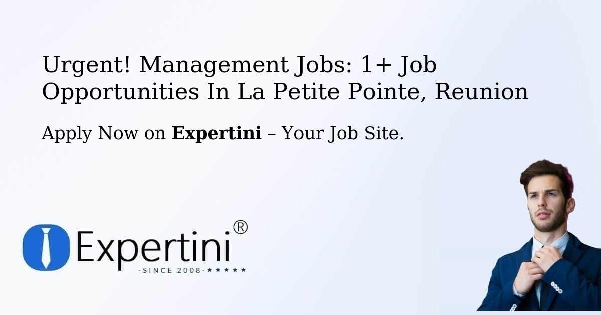 Urgent! Management Jobs: 1+ Job Opportunities in La-Petite-Pointe, Reunion