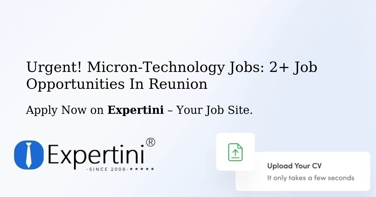 Urgent! Micron-Technology Jobs: 2+ Job Opportunities in Reunion