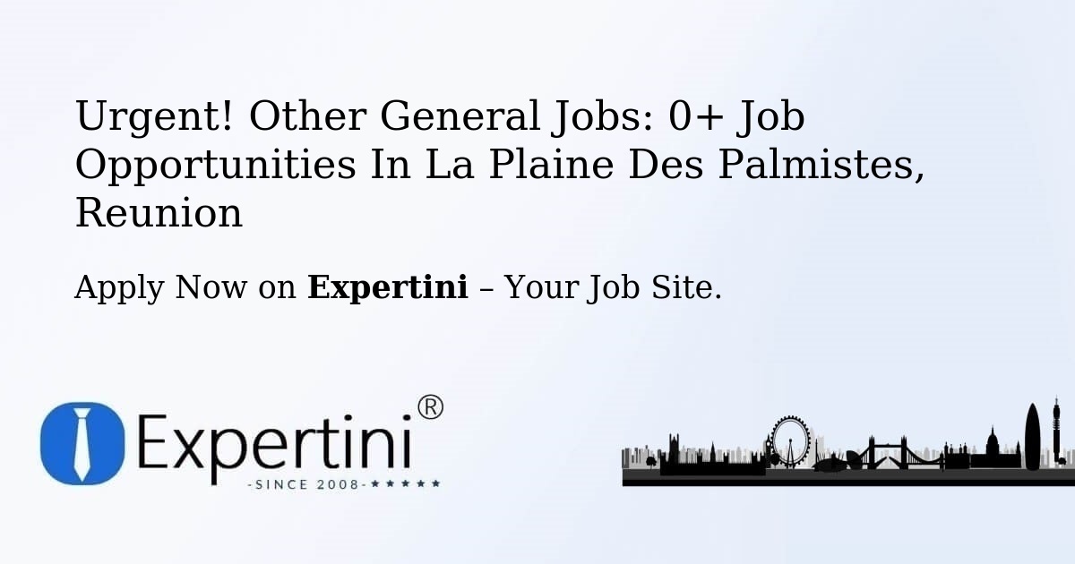 Urgent! Other-General Jobs: 2+ Job Opportunities in La-Plaine-Des-Palmistes, Reunion