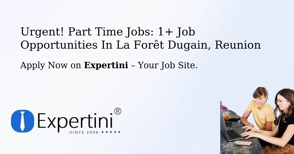 Urgent! Part-Time Jobs: 1+ Job Opportunities in La-Forêt-Dugain, Reunion