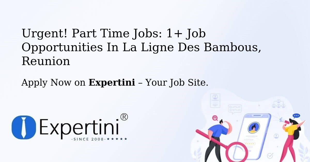 Urgent! Part-Time Jobs: 1+ Job Opportunities in La-Ligne-Des-Bambous, Reunion