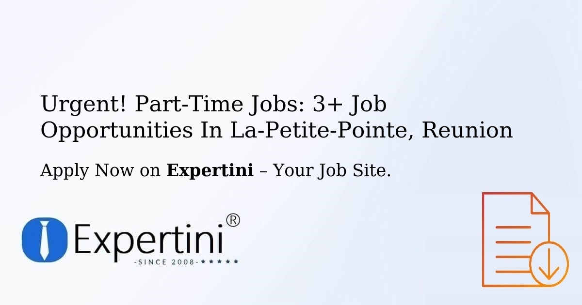 Urgent! Part-Time Jobs: 3+ Job Opportunities in La-Petite-Pointe, Reunion