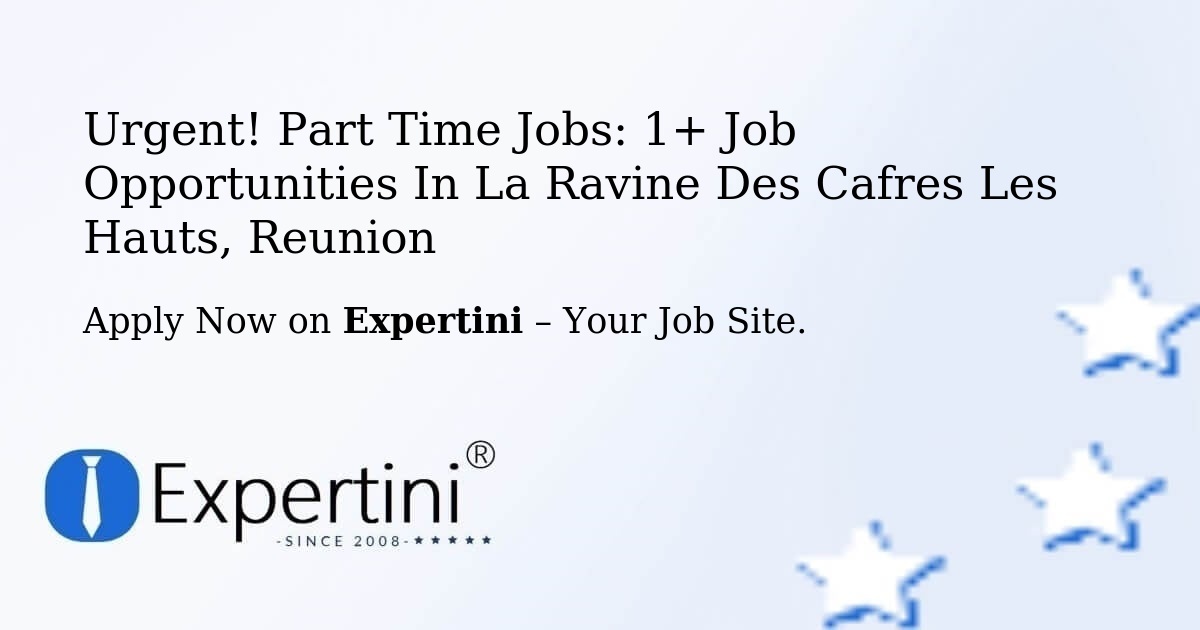 Urgent! Part-Time Jobs: 1+ Job Opportunities in La-Ravine-Des-Cafres-Les-Hauts, Reunion