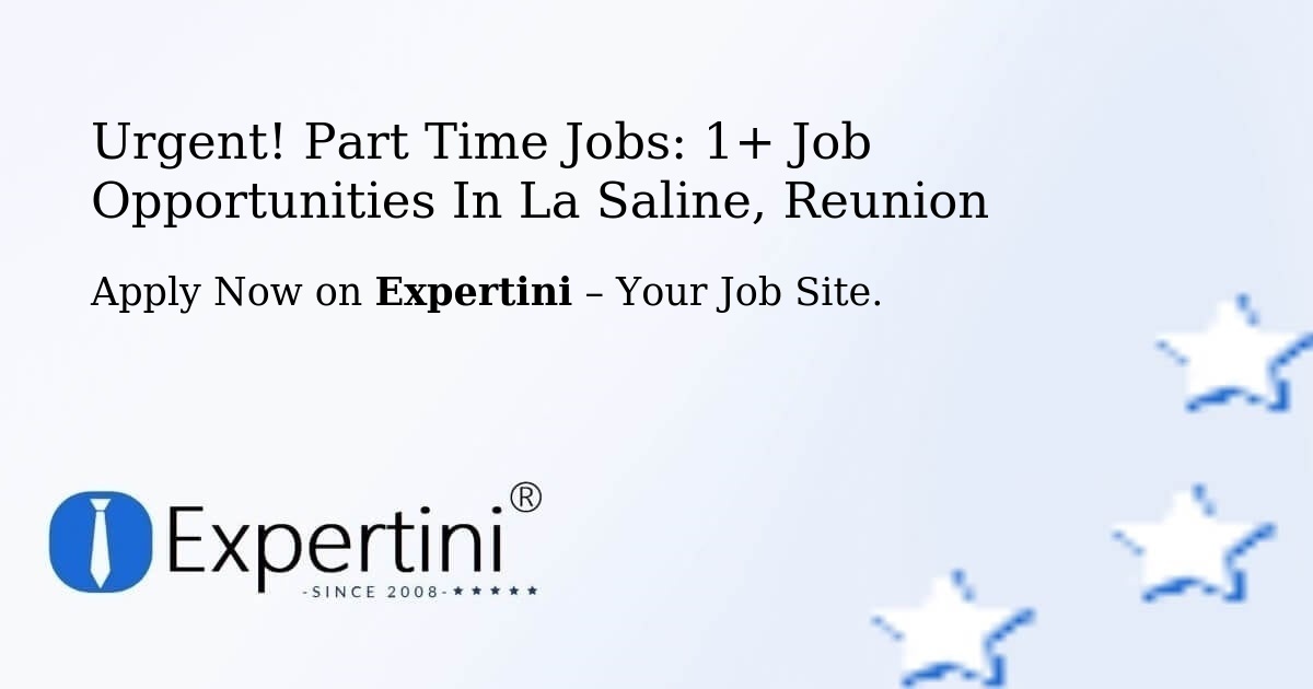Urgent! Part-Time Jobs: 1+ Job Opportunities in La-Saline, Reunion