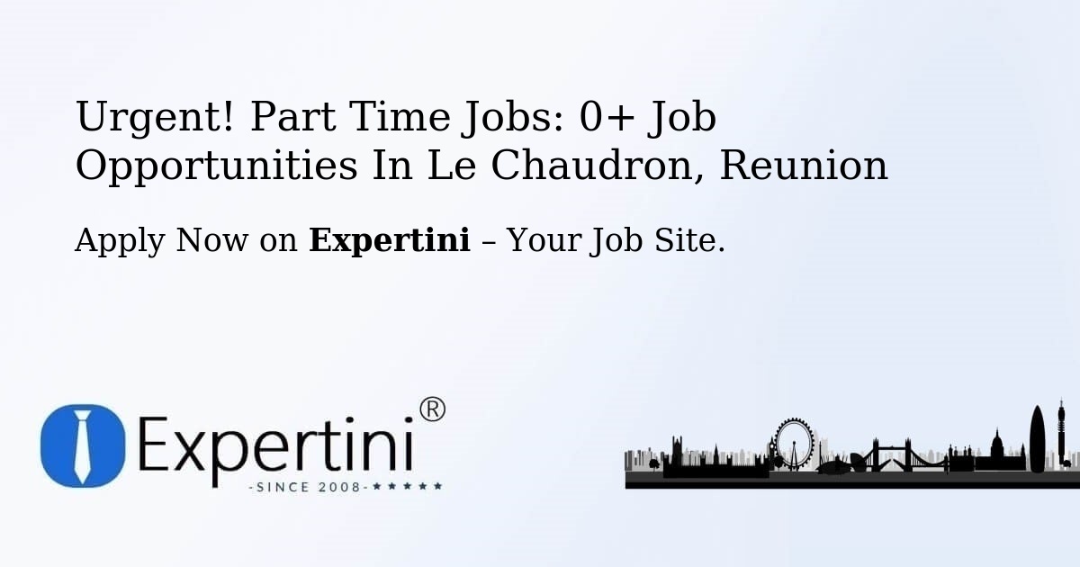 Urgent! Part-Time Jobs: 2+ Job Opportunities in Le-Chaudron, Reunion
