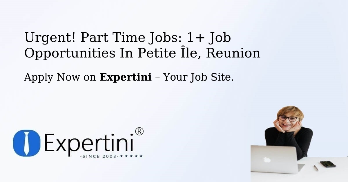 Urgent! Part-Time Jobs: 1+ Job Opportunities in Petite-Île, Reunion