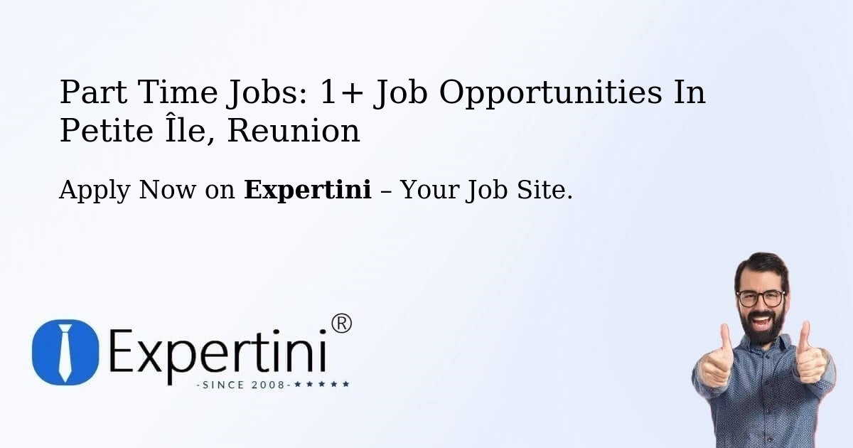 Part Time Jobs: 1+ Job Opportunities in Petite Île, Reunion