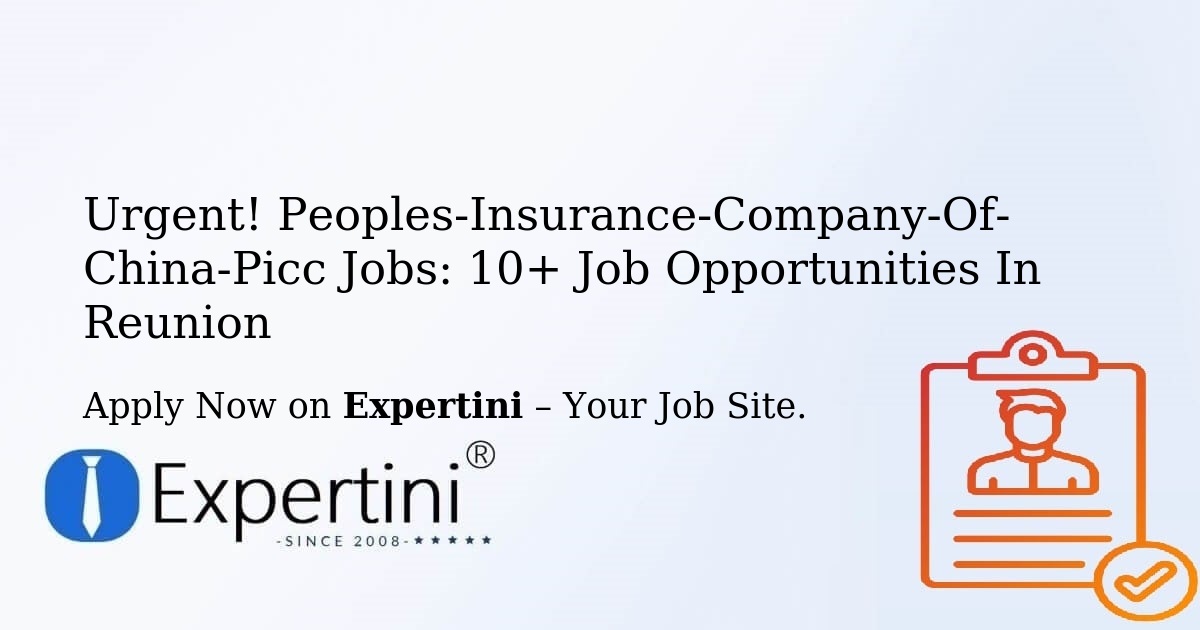Urgent! Peoples-Insurance-Company-Of-China-Picc Jobs: 8+ Job Opportunities in Reunion