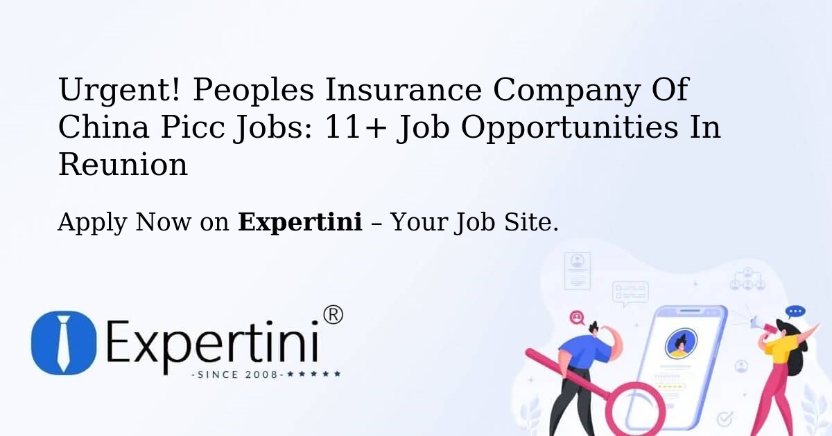 Urgent! Peoples-Insurance-Company-Of-China-Picc Jobs: 10+ Job Opportunities in Reunion