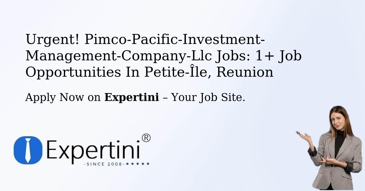 Urgent! Pimco-Pacific-Investment-Management-Company-Llc Jobs: 1+ Job Opportunities in Petite-Île, Reunion