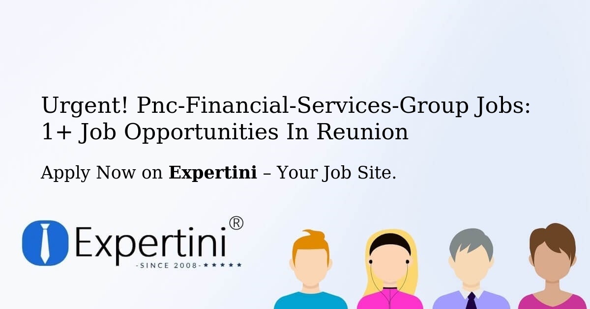 Urgent! Pnc-Financial-Services-Group Jobs: 1+ Job Opportunities in Reunion