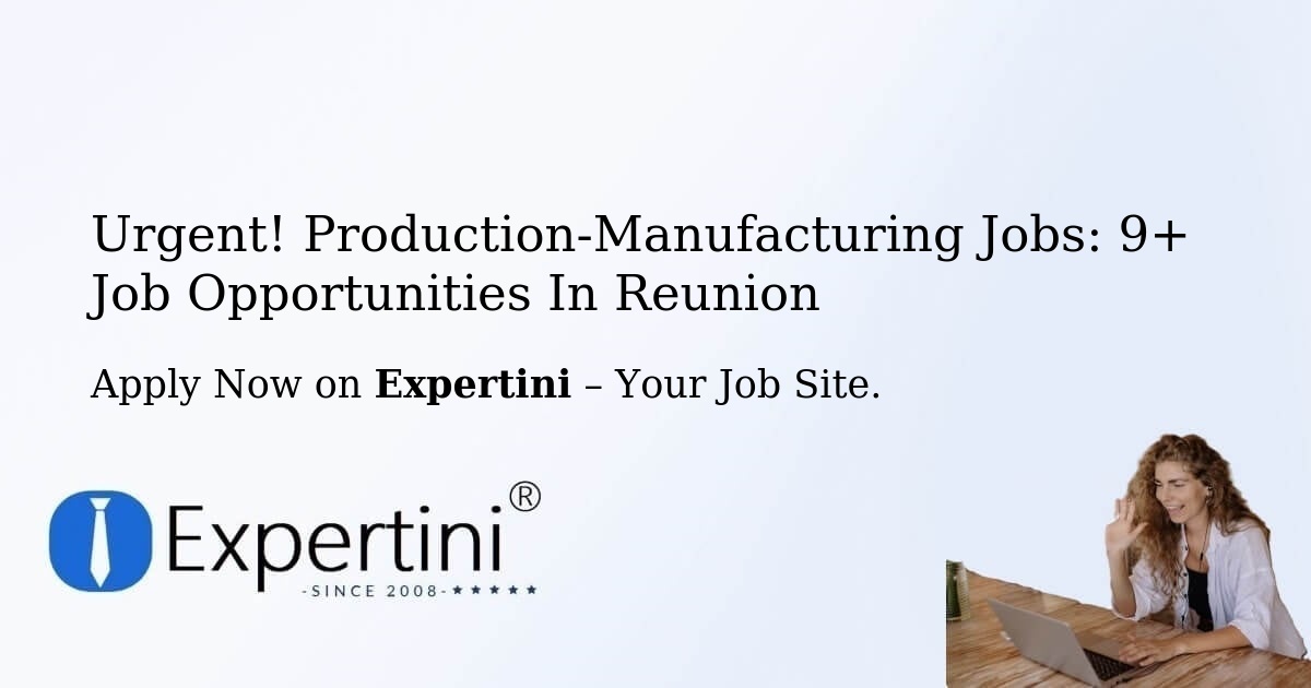 Urgent! Production-Manufacturing Jobs: 7+ Job Opportunities in Reunion