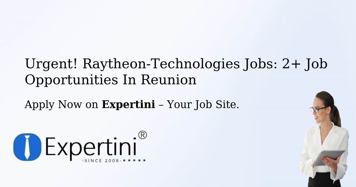 Urgent! Raytheon-Technologies Jobs: 2+ Job Opportunities in Reunion